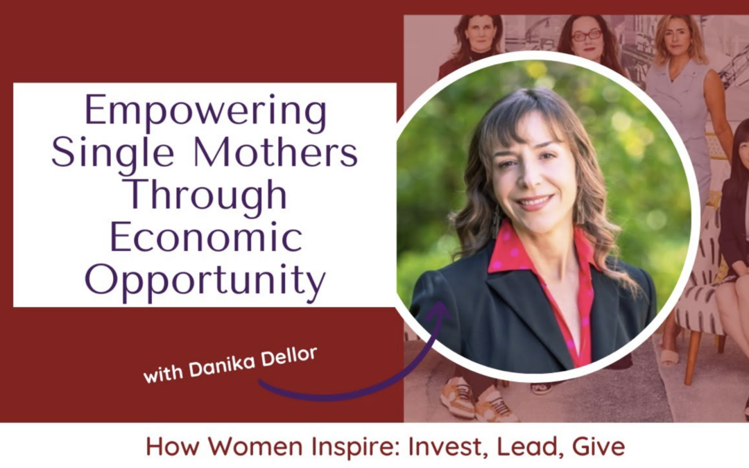 How Women Lead Podcast: Episode 95 | Empowering Single Mothers Through Economic Opportunity with Danika Dellor